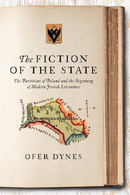 The Fiction of the State: The Partitions of Poland and the Beginning of Modern Jewish Literature