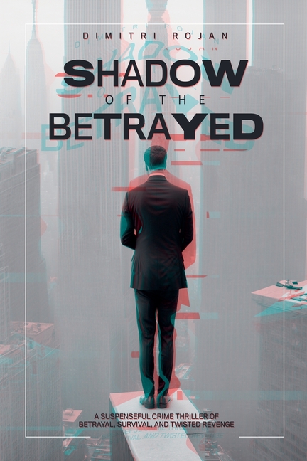 Shadow of the Betrayed: A Suspenseful Crime Thriller of Betrayal, Survival, and Twisted Revenge