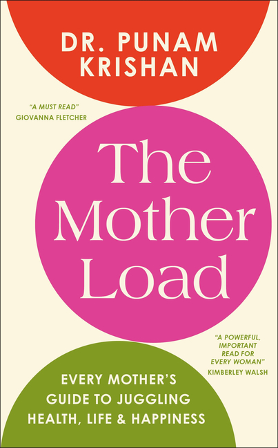 The Mother Load: Every Mother's Guide to Juggling Health, Life & Happiness