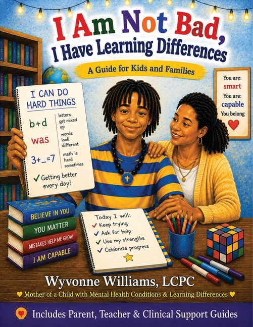 I Am Not Bad, I Have Learning Differences: A Guide for Kids and Families