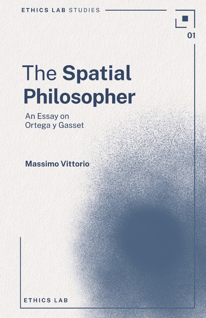 The Spatial Philosopher: An Essay on Ortega y Gasset