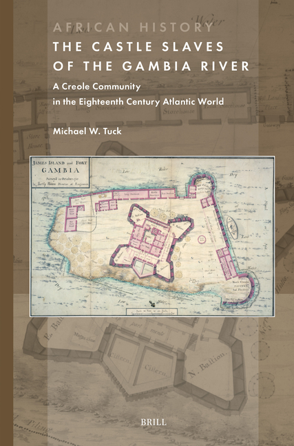 The Castle Slaves of the Gambia River: A Creole Community in the Eighteenth Century Atlantic World