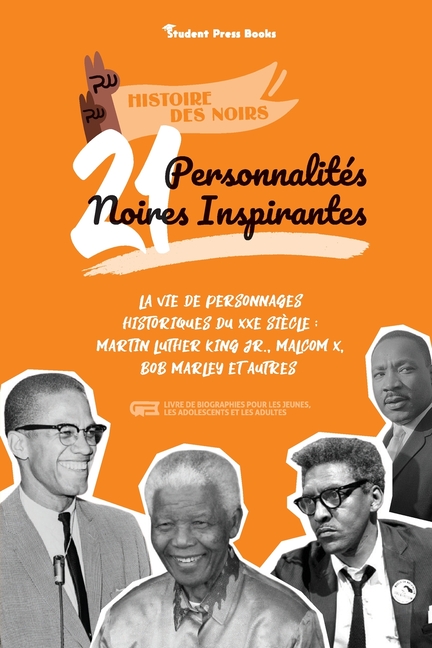 21 personnalités noires inspirantes: La vie de personnages historiques du XXe siècle: Martin Luther King Jr., Malcom X, Bob Marley et autres (livre de