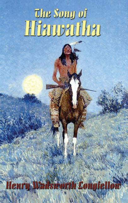 The Song of Hiawatha: Longfellow's Classic American Epic