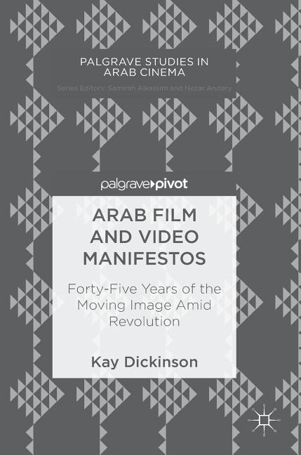 Arab Film and Video Manifestos: Forty-Five Years of the Moving Image Amid Revolution