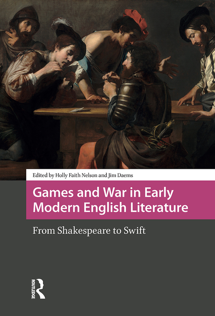 Games and War in Early Modern English Literature: From Shakespeare to Swift