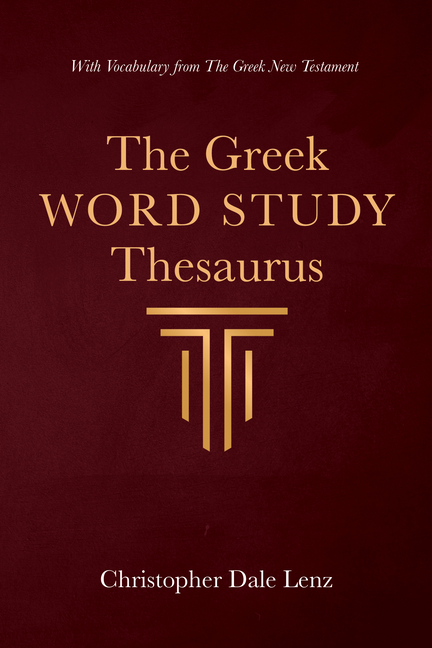 The Greek Word Study Thesaurus: With Vocabulary from the Greek New Testament