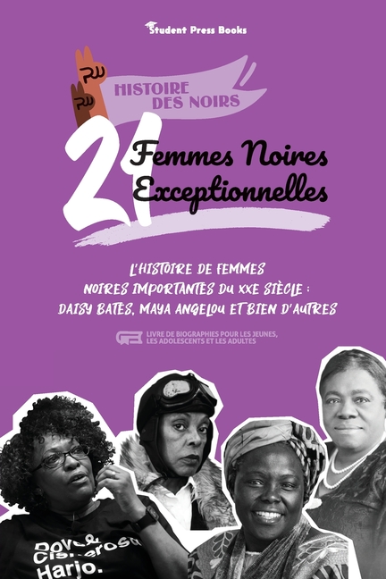 21 femmes noires exceptionnelles: L'histoire de femmes noires importantes du XXe siècle: Daisy Bates, Maya Angelou et bien d'autres (livre de biograph
