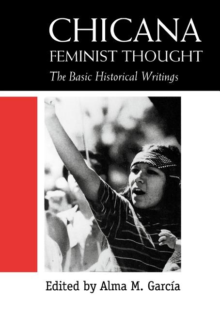 Chicana Feminist Thought: The Basic Historical Writings
