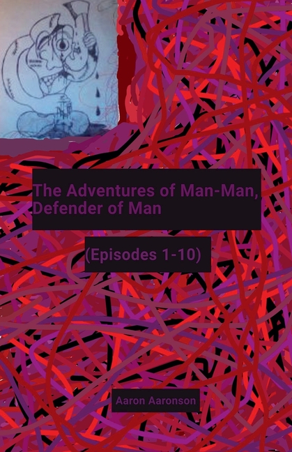 The Adventures of Man-Man, Defender of Man: (Episodes 1-10)