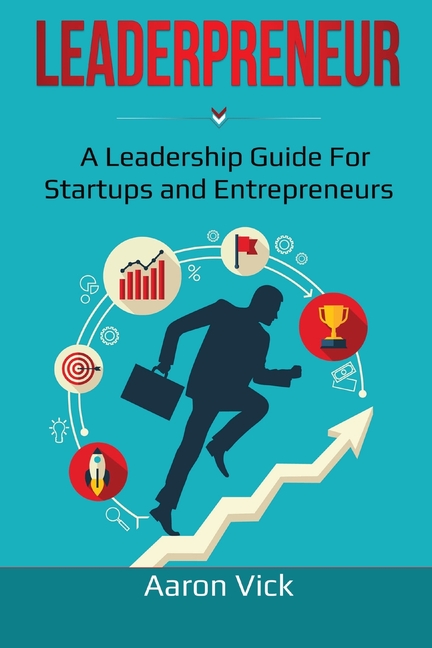 Leaderpreneur: A Leadership Guide for Startups and Entrepreneurs