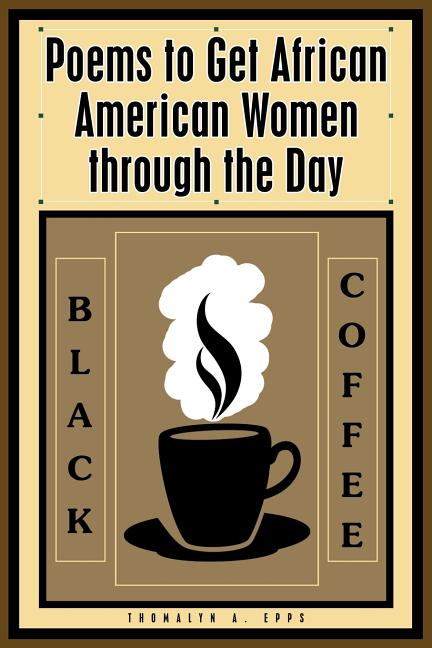 Black Coffee: Poems to Get African American Women through the Day