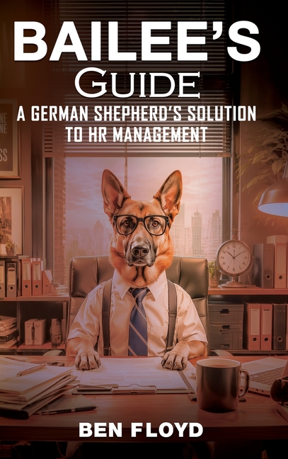 Bailee's Guide: A German Shephard's Solution to HR Management