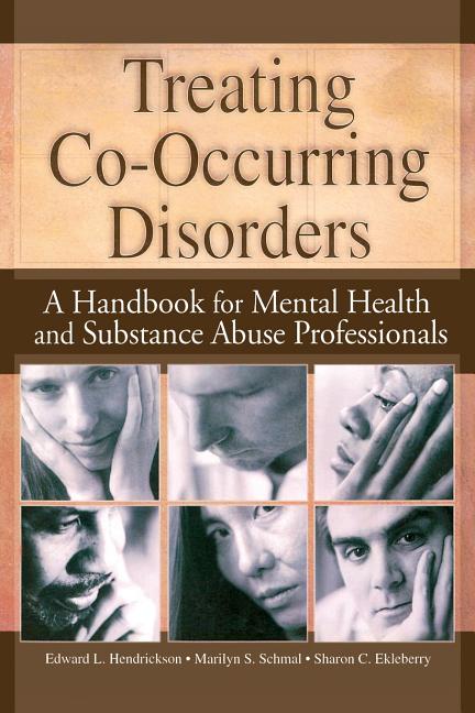 Treating Co-Occurring Disorders: A Handbook for Mental Health and Substance Abuse Professionals