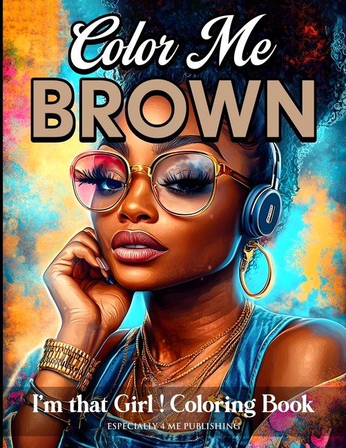 Color Me Brown: I'm That Girl Coloring Book