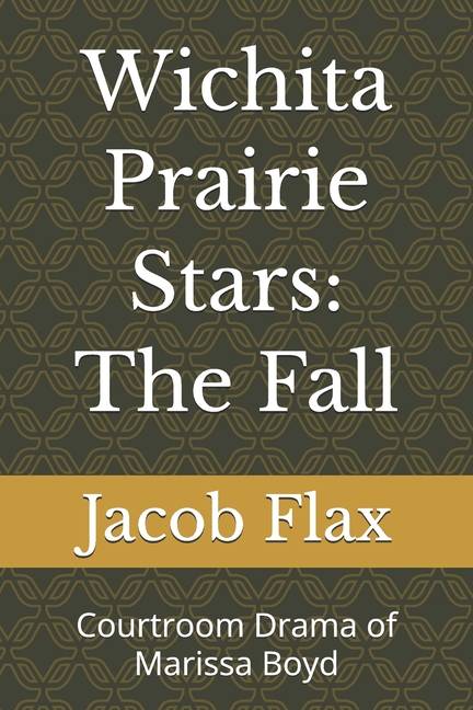 Wichita Prairie Stars: The Fall: Courtroom Drama of Marissa Boyd