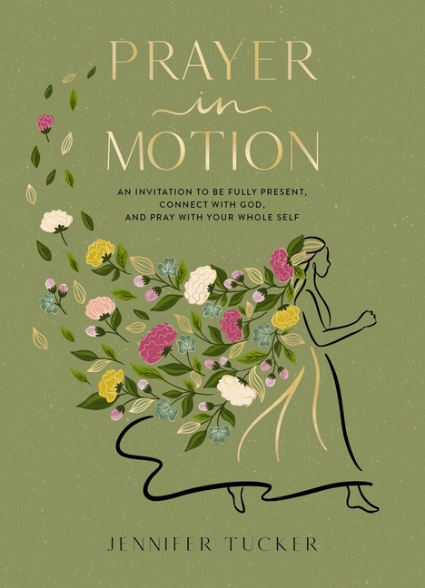 Prayer in Motion: An Invitation to Be Fully Present, Connect with God, and Pray with Your Whole Self