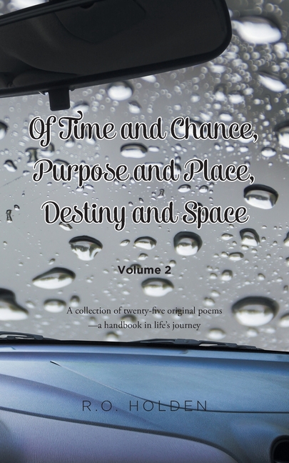 Of Time and Chance, Purpose and Place, Destiny and Space: A collection of twenty-five original poems - a handbook in life's journey: Volume 2