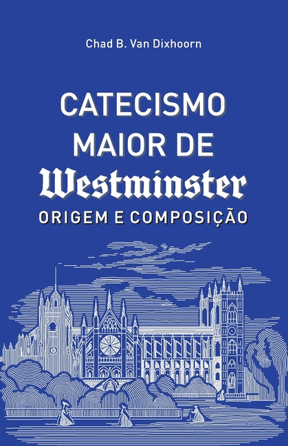 Catecismo Maior de Westminster, Origem e Composição
