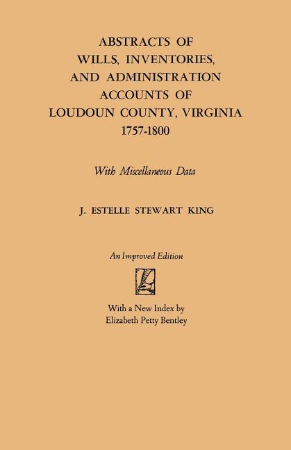 Abstracts of Wills, Inventories and Administration Accounts of Loudoun County, Virginia, 1757-1800 (Improved)