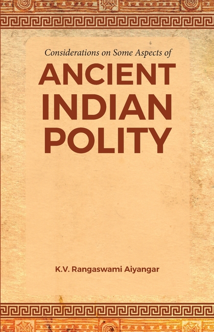 Considerations on Some Aspects of ANCIENT INDIAN POLITY