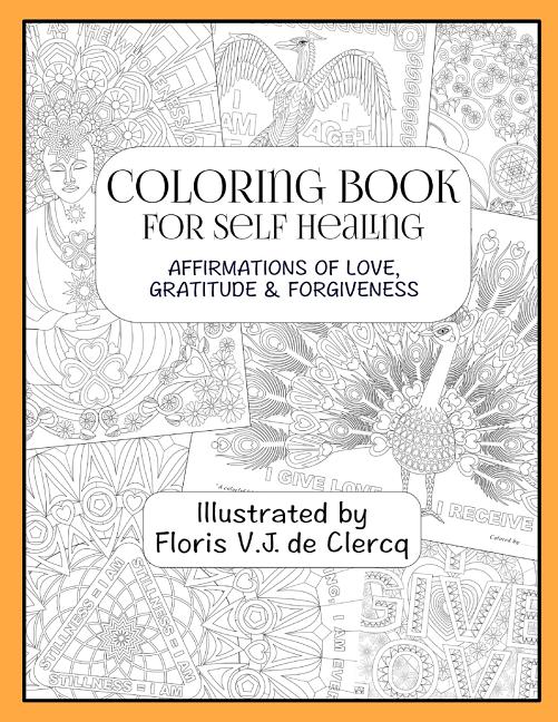 Coloring Book For Self Healing: Affirmations Of Love, Gratitude & Forgiveness