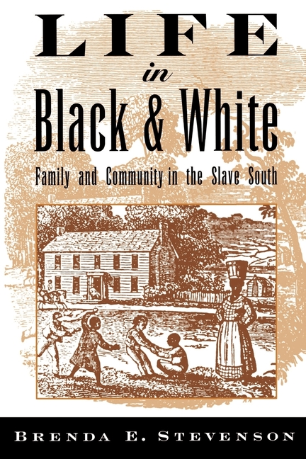 Life in Black and White: Family and Community in the Slave South