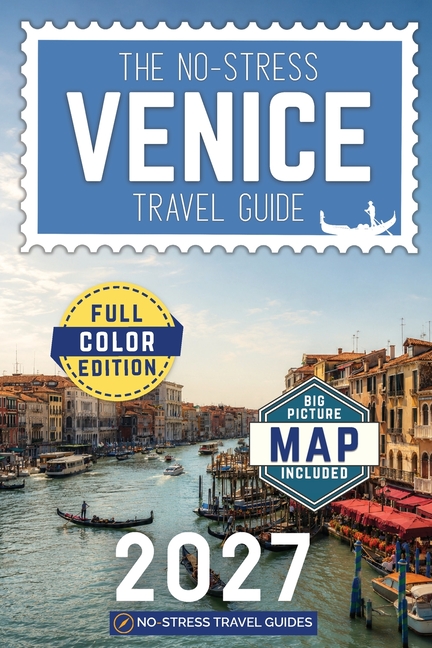 The No-Stress Venice Travel Guide: A Full-Color Handbook with Real Prices, Honest Advice, and Clear Answers to Help You Skip the Tourist Traps