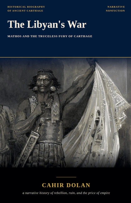 The Libyan's War: Mathos and the Truceless Fury of Carthage