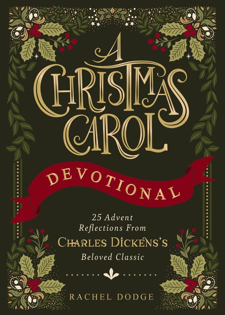 A Christmas Carol Devotional: 25 Advent Reflections from Charles Dickens's Beloved Classic