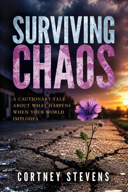 Surviving Chaos: A Cautionary Tale About What Happens When Your World Implodes