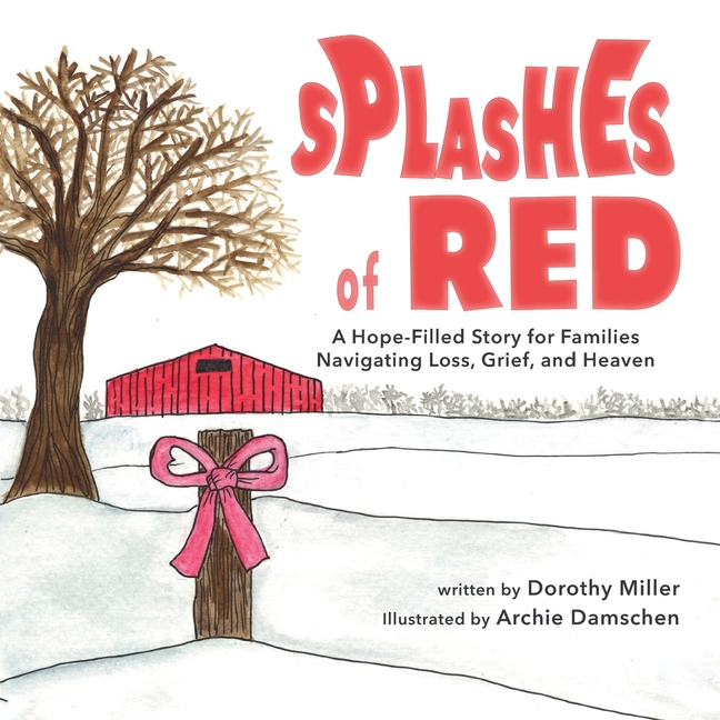 Splashes of Red: A Hope-Filled Story for Families Navigating Loss, Grief, and Heaven