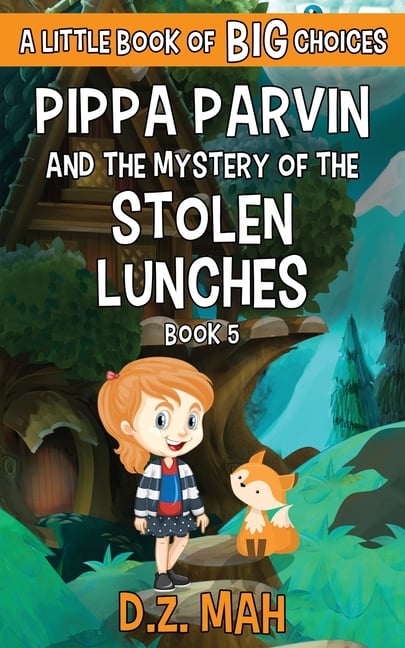 Pippa Parvin and the Mystery of the Stolen Lunches: A Little Book of BIG Choices