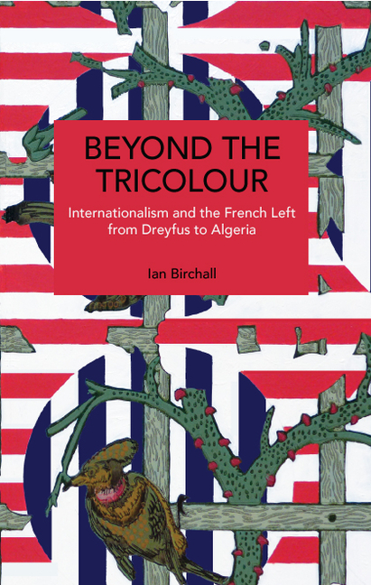 Beyond the Tricolour: Internationalism and the French Left from Dreyfus to Algeria