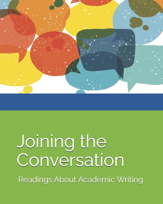 Joining the Conversation: Readings About Academic Writing