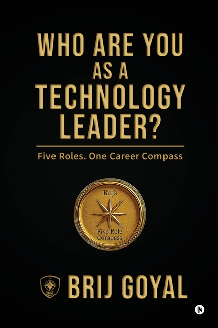 Who are you as a technology leader?: Five Roles. One Career Compass