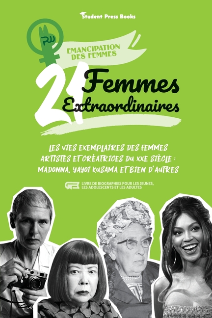 21 femmes extraordinaires: Les vies exemplaires des femmes artistes et créatrices du XXe siècle: Madonna, Yayoi Kusama et bien d'autres (livre de biog
