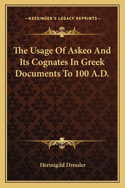 The Usage Of Askeo And Its Cognates In Greek Documents To 100 A.D.