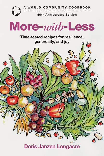 More-With-Less: Time-Tested Recipes for Resilience, Generosity, and Joy