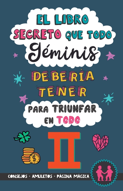 El libro secreto que todo Géminis debería tener para triunfar en todo: Horóscopo Géminis: consejos, dinero, amor, amuletos y más. Un Libro de Astrolog