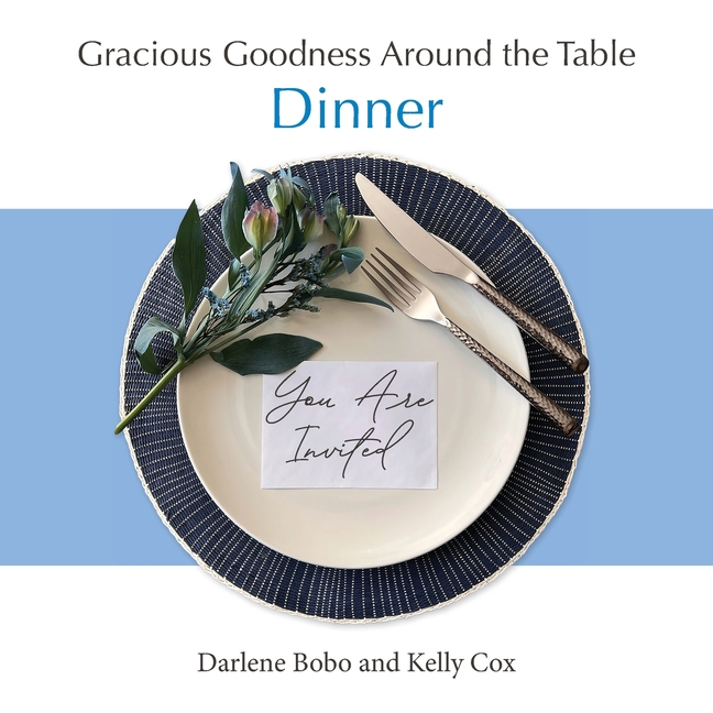 Gracious Goodness Around the Table: Dinner