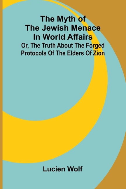 The myth of the Jewish menace in world affairs; or, The truth about the forged protocols of the elders of Zion