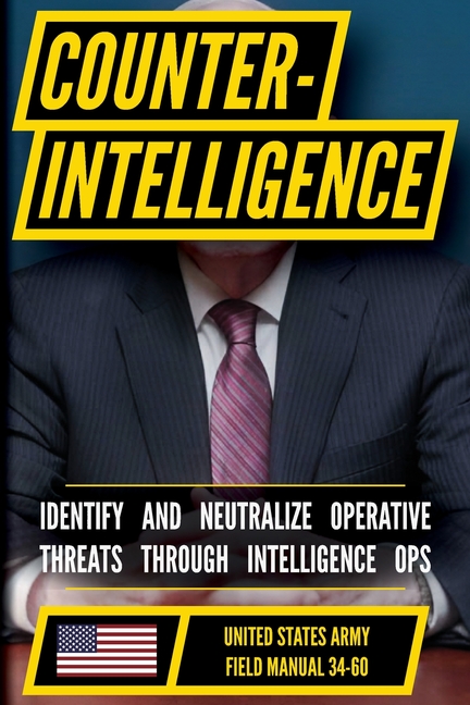 U.S. Army Counterintelligence Manual (FM 34-60): Counterintelligence Operations and Threat Analysis Doctrine