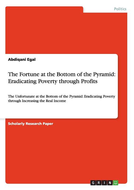 The Fortune at the Bottom of the Pyramid: Eradicating Poverty through Profits: The Unfortunate at the Bottom of the Pyramid: Eradicating Poverty throu