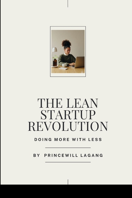 The Lean Startup Revolution: Doing More with Less