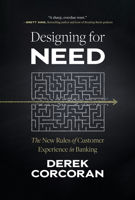 Designing for Need: The New Rules of Customer Experience in Banking
