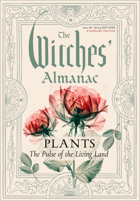The Witches' Almanac 2027-2028 Standard Edition Issue 46: Plants: The Pulse of the Living Land