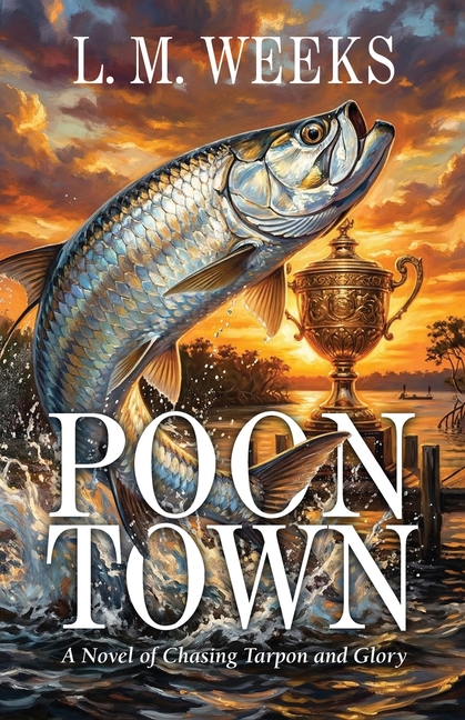 Poontown: A Novel of Chasing Tarpon and Glory
