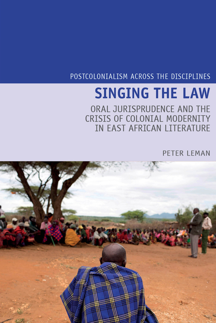 Singing the Law: Oral Jurisprudence and the Crisis of Colonial Modernity in East African Literature