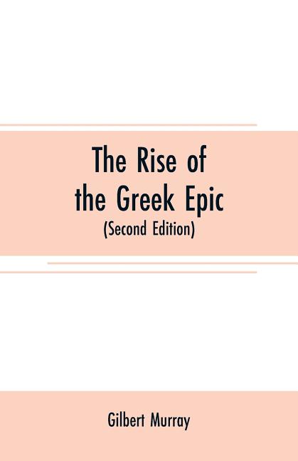 The rise of the Greek epic: being a course of lectures delivered at Harvard University (Second Edition)